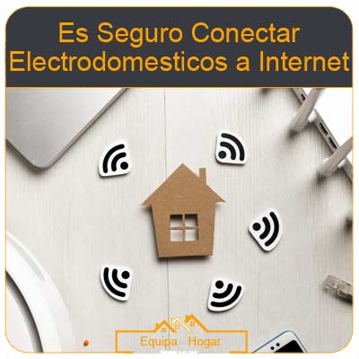 es seguro conectar electrodomesticos a internet
